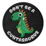 Don't Be A Cuntasaurus Logo Embroidery Patch